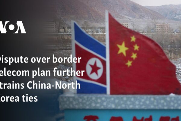 Dispute over border telecom plan further strains China-North Korea ties 