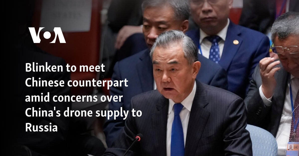 Blinken to meet Chinese counterpart amid concerns over China's drone supply to Russia