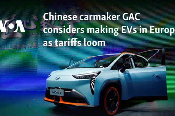 Chinese carmaker GAC considers making EVs in Europe as tariffs loom