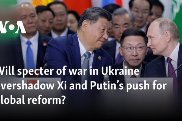 Will specter of war in Ukraine overshadow Xi and Putin’s push for global reform?