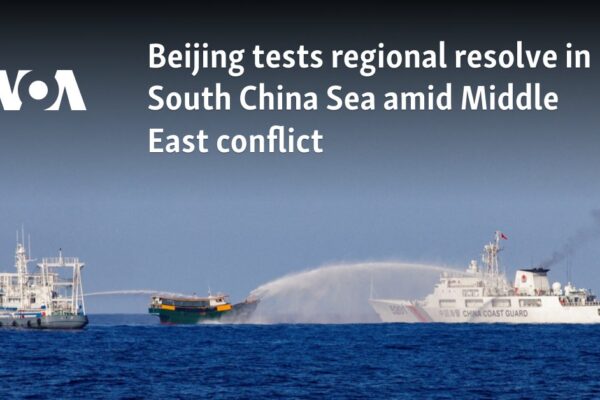 Beijing tests regional resolve in South China Sea amid Middle East conflict