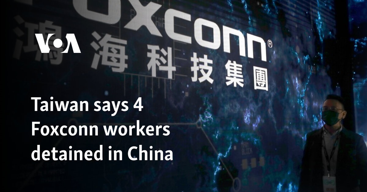 Taiwan says 4 Foxconn workers detained in China 