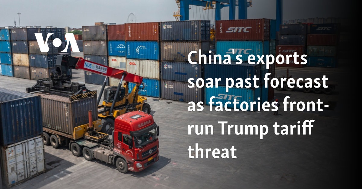 China's exports soar past forecast as factories front-run Trump tariff threat