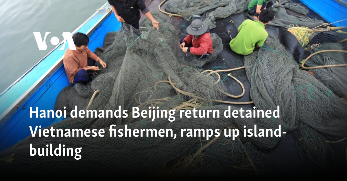 Hanoi demands Beijing return detained Vietnamese fishermen, ramps up island-building