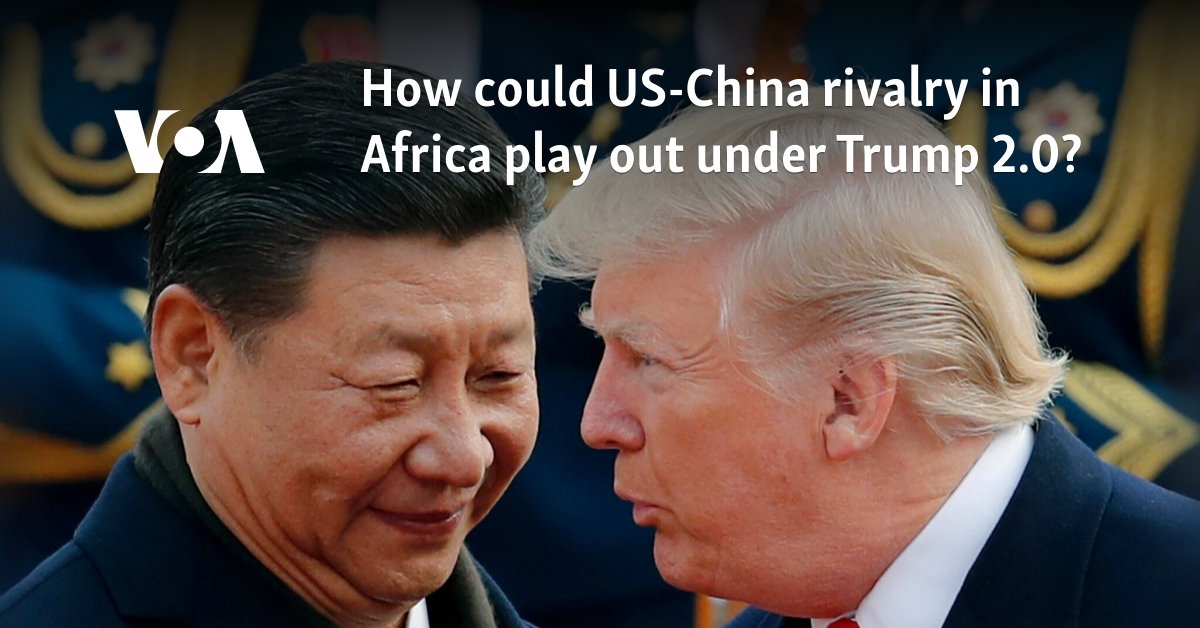 How could US-China rivalry in Africa play out under Trump 2.0?