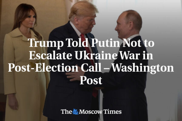 Trump Told Putin Not to Escalate Ukraine War in Post-Election Call – Washington Post