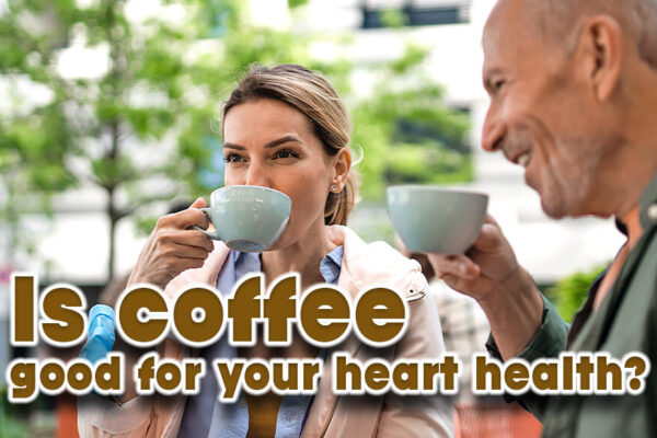 Is coffee good for your heart health?