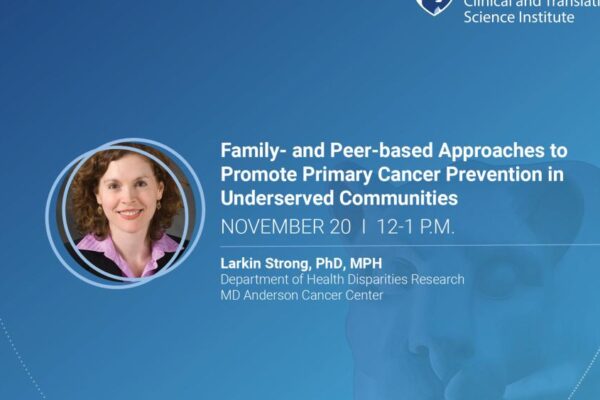 CTSI TSS Webinar: 'Family- and Peer-based Approaches to Promote Primary Cancer Prevention in Underserved Communities'