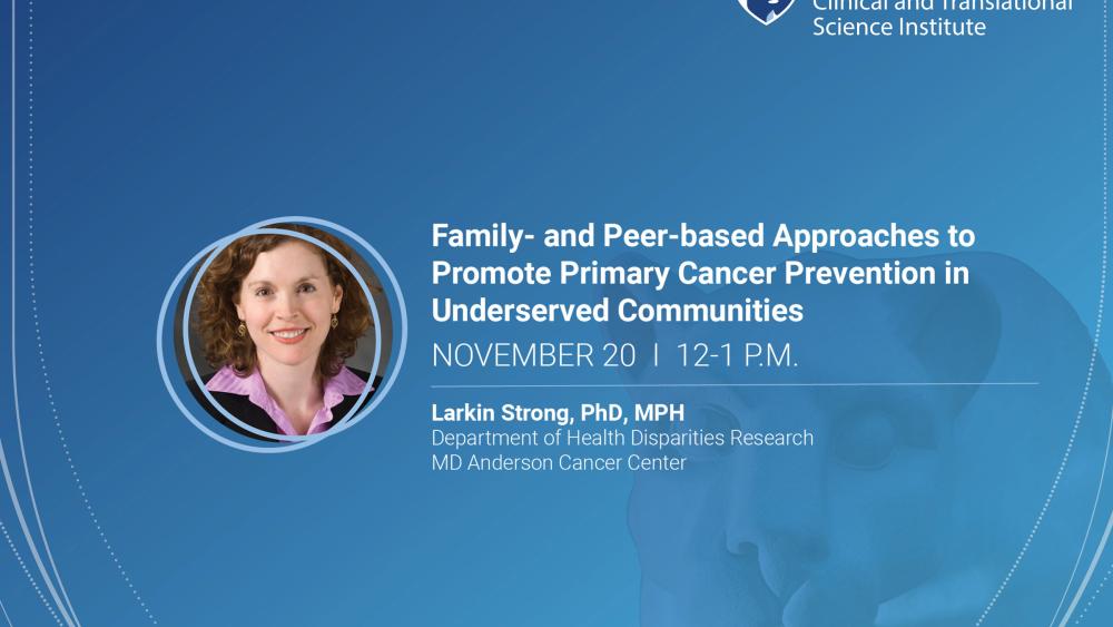 CTSI TSS Webinar: 'Family- and Peer-based Approaches to Promote Primary Cancer Prevention in Underserved Communities'