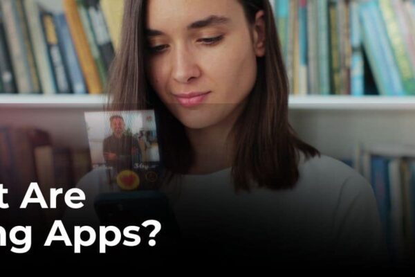 What Are Dating Apps & How Have They Changed Modern Relationships? What Are Dating Apps & How Have They Changed Modern Relationships?