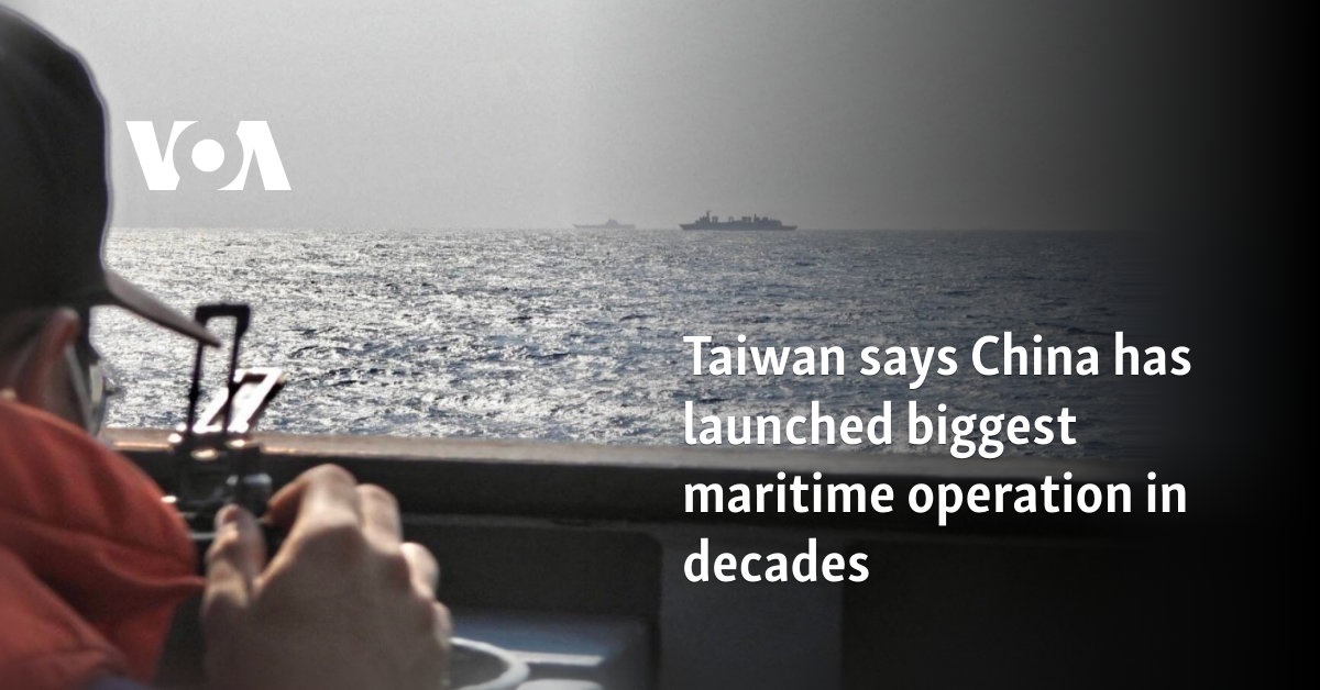 Taiwan says China has launched biggest maritime operation in decades