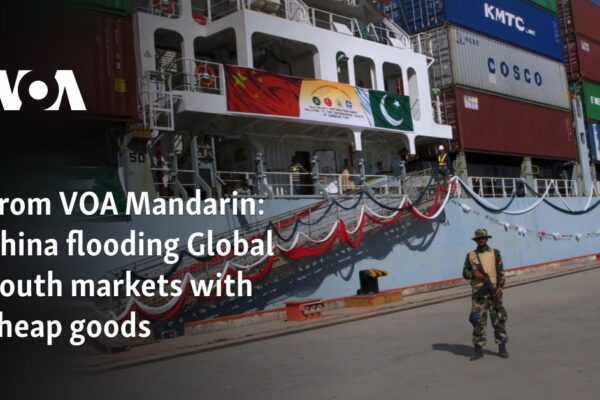 China flooding Global South markets with cheap goods