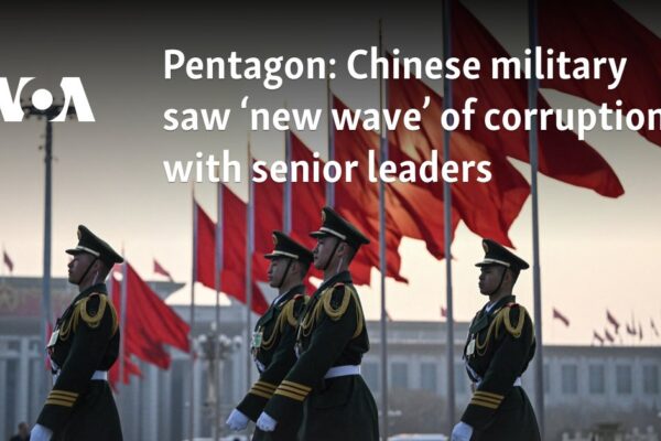 Chinese military saw ‘new wave’ of corruption with senior leaders