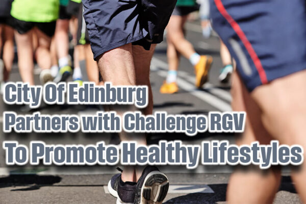 City Of Edinburg Partners with Challenge RGV to Promote Healthy Lifestyles