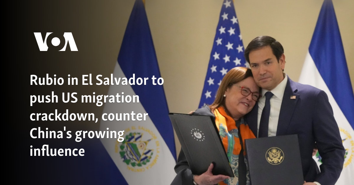 Rubio in El Salvador to push US migration crackdown, counter China's growing influence