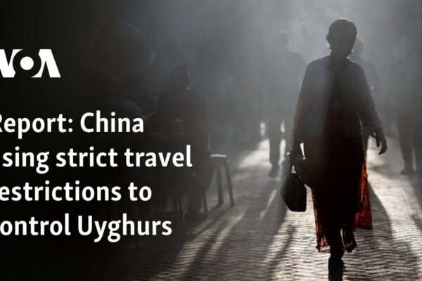 China using strict travel restrictions to control Uyghurs