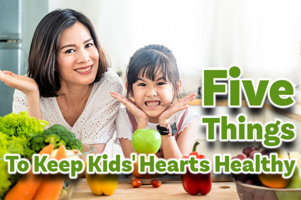 Five Things Parents Need to know to Keep Kids' Hearts Healthy