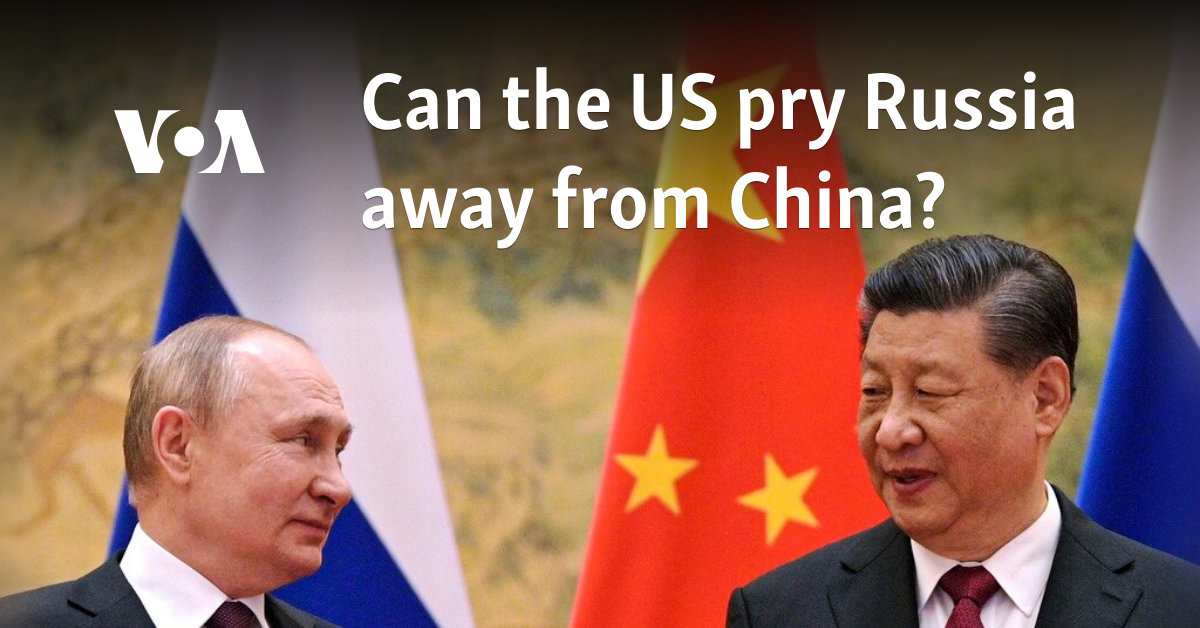 Can the US pry Russia away from China?