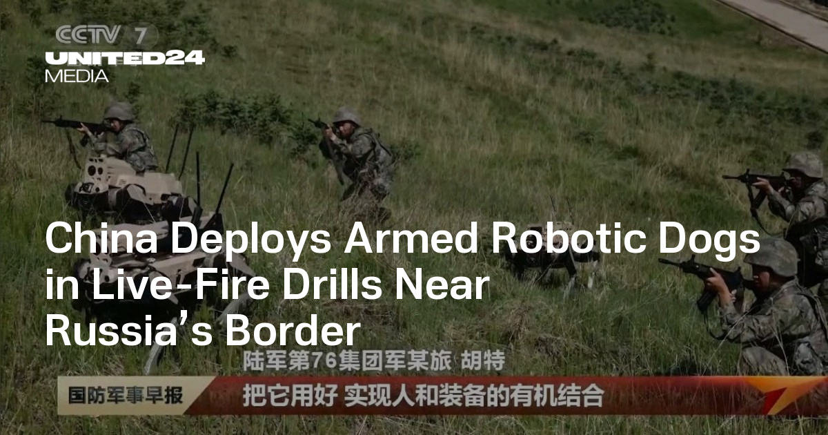 China Deploys Armed Robotic Dogs in Live-Fire Drills Near Russia’s Border — UNITED24 Media