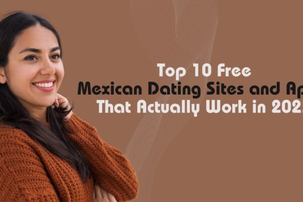 Top 10 Free Mexican Dating Sites and Apps That Actually Work in 2025