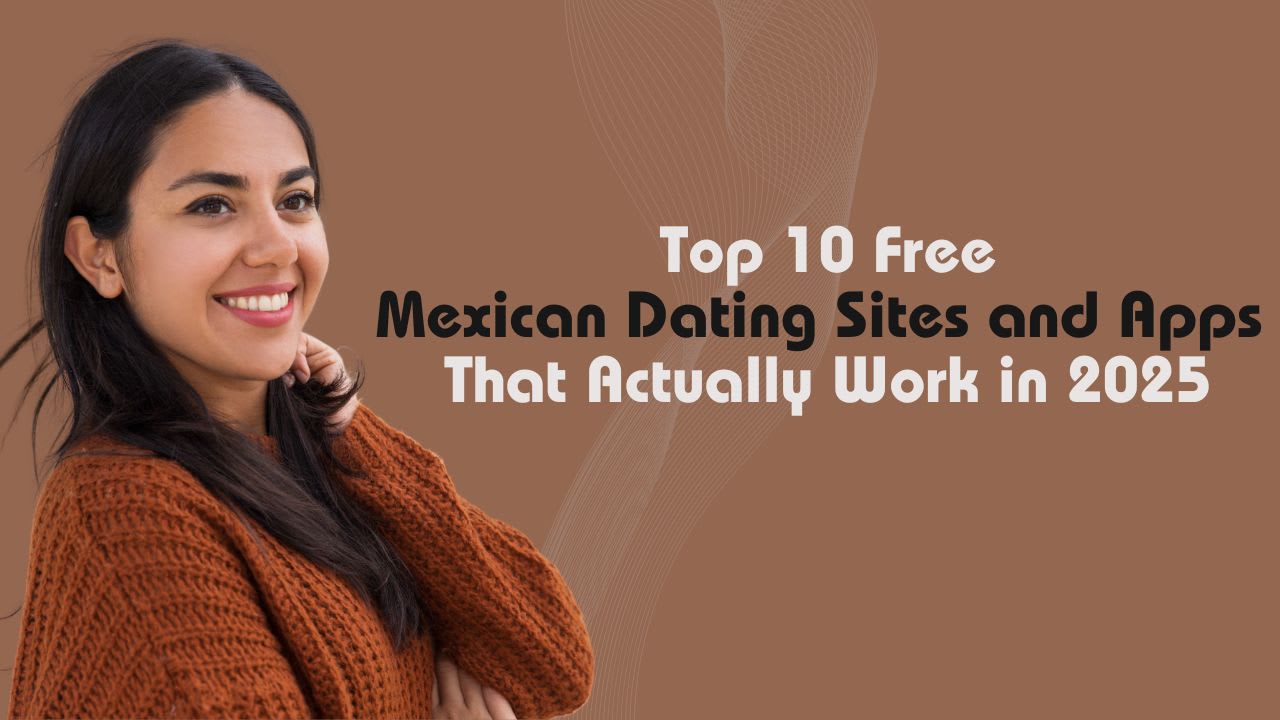 Top 10 Free Mexican Dating Sites and Apps That Actually Work in 2025