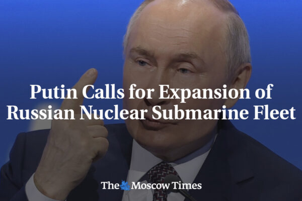 Putin Calls for Expansion of Russian Nuclear Submarine Fleet