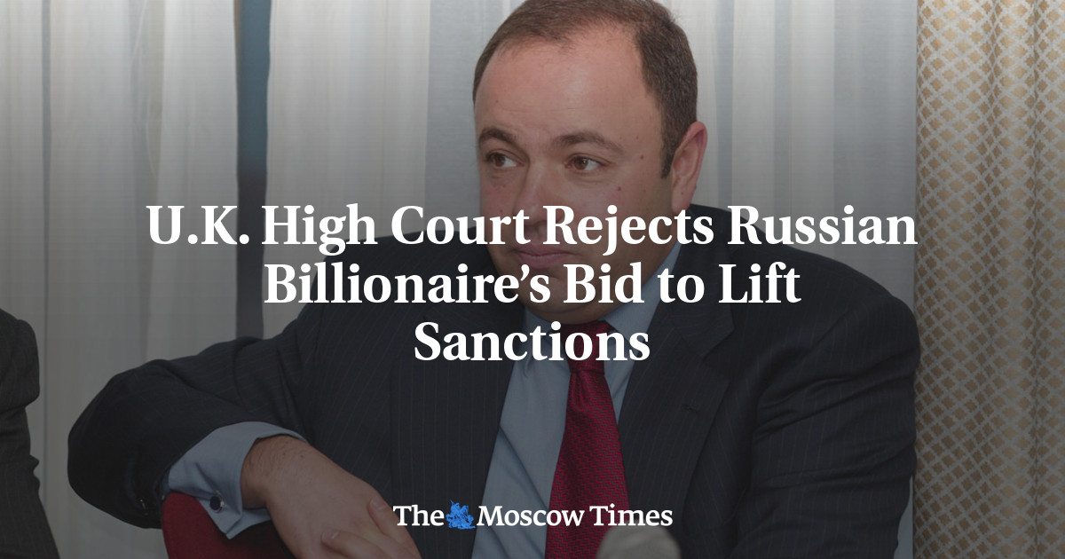 U.K. High Court Rejects Russian Billionaire’s Bid to Lift Sanctions