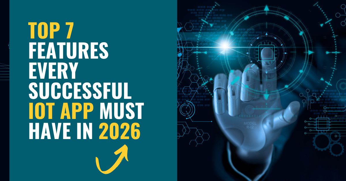 Top 7 Features Every Successful IoT App Must Have in 2026