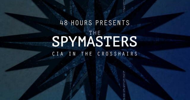 "48 Hours" Presents: The Spymasters - CIA in the Crosshairs