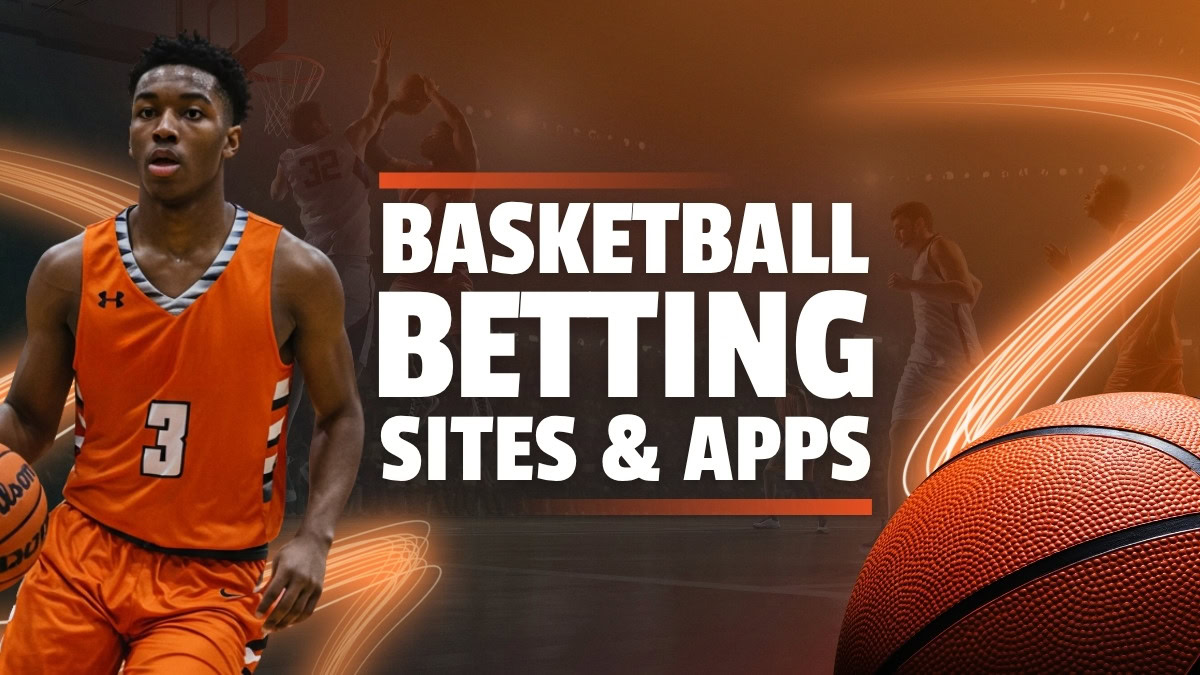 Best Basketball Betting Sites And Apps In 2025