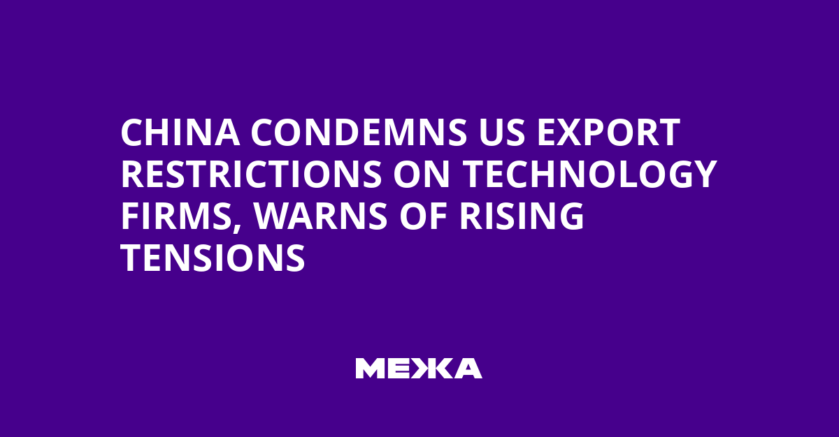 China Condemns US Export Restrictions on Technology Firms, Warns of Rising Tensions | Ukraine news