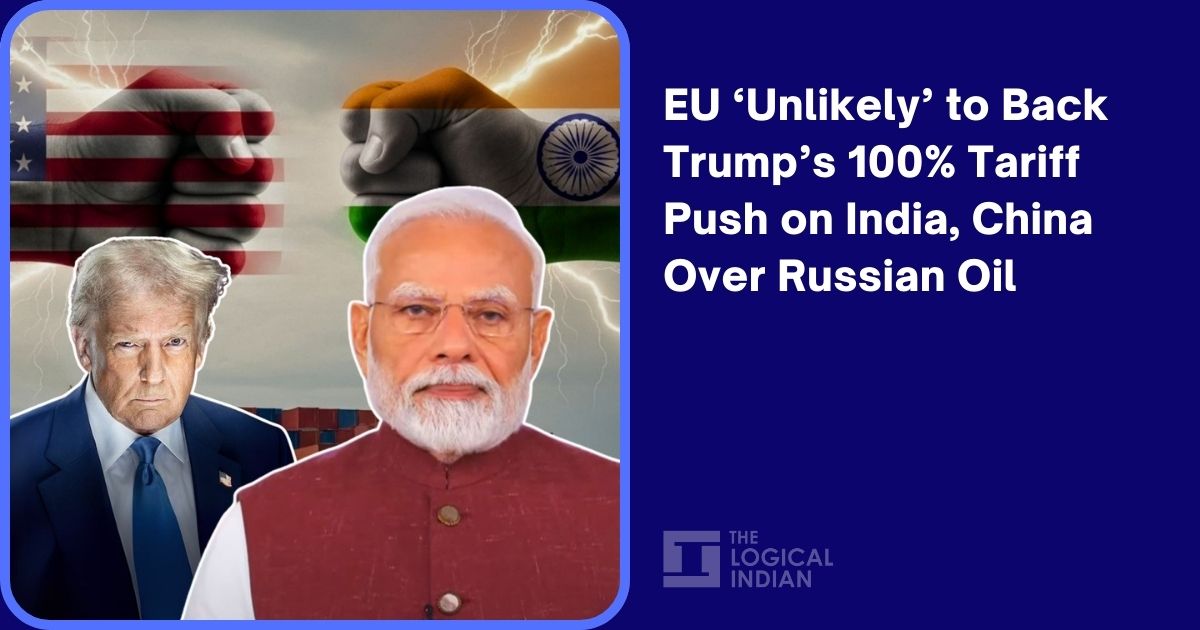 EU ‘Unlikely’ to Back Trump’s 100% Tariff Push on India, China Over Russian Oil
