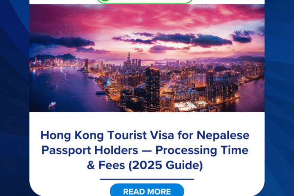 Hong Kong Tourist Visa for Nepalese Passport Holders — Processing Time & Fees (2025 Guide)