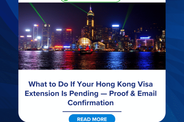 What to Do If Your Hong Kong Visa Extension Is Pending — Proof & Email Confirmation
