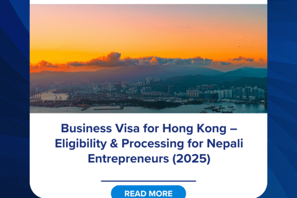 Business Visa for Hong Kong – Eligibility & Processing for Nepali Entrepreneurs (2025)