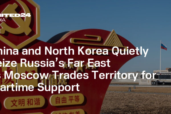 China and North Korea Quietly Seize Russia’s Far East as Moscow Trades Territory for Wartime Support — UNITED24 Media