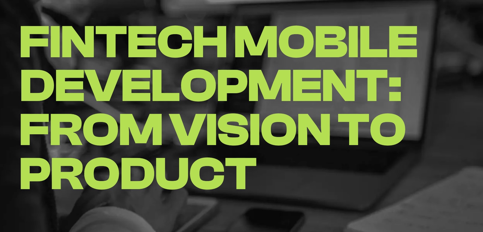 Mobile Development for Fintech: From Strategy to Scale