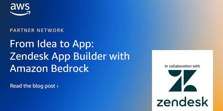 From Idea to App in Minutes: Introducing Zendesk App Builder with Amazon Bedrock
