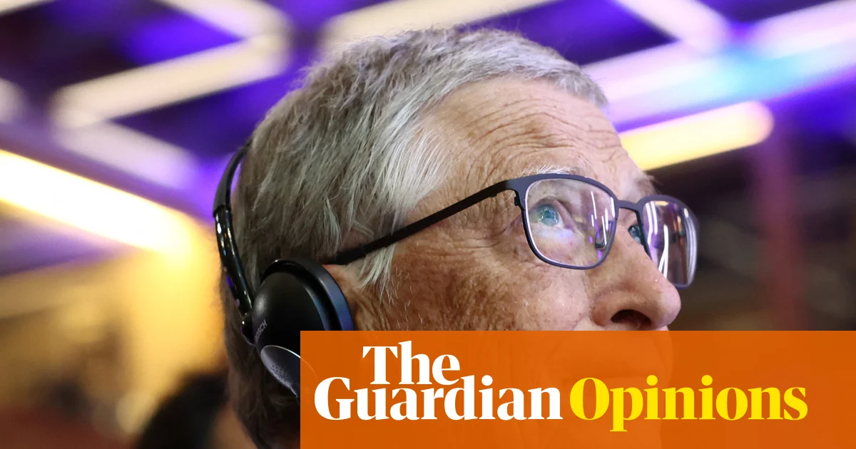 I wish we could ignore Bill Gates on the climate crisis. But he’s a billionaire, so we can’t | George Monbiot