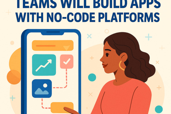 How Non-Technical Teams Will Build Apps With No-Code Platforms in 2026?