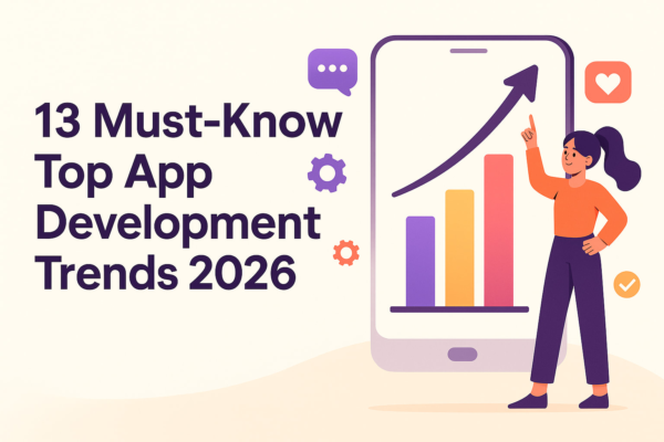 13 Must-Know Top App Development Trends 2026