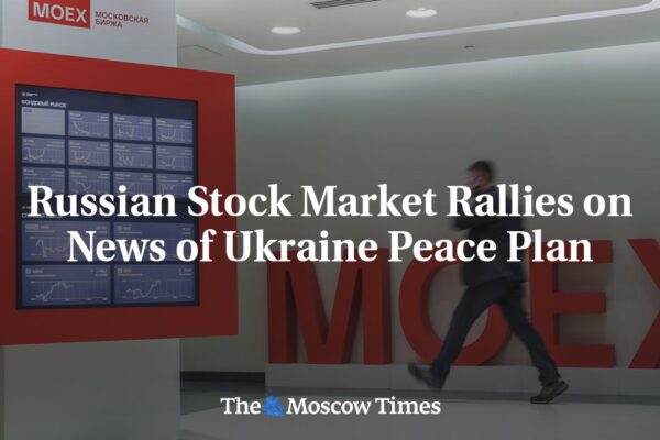 Russian Stock Market Rallies on News of Ukraine Peace Plan