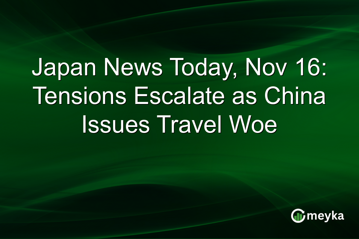 Japan News Today, Nov 16: Tensions Escalate as China Issues Travel Woe
