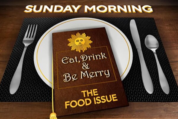 This week on "Sunday Morning" (Nov. 23): The Food Issue