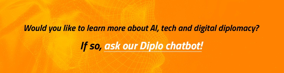 Would you like to learn more about AI, tech and digital diplomacy? If so, ask our Diplo chatbot!